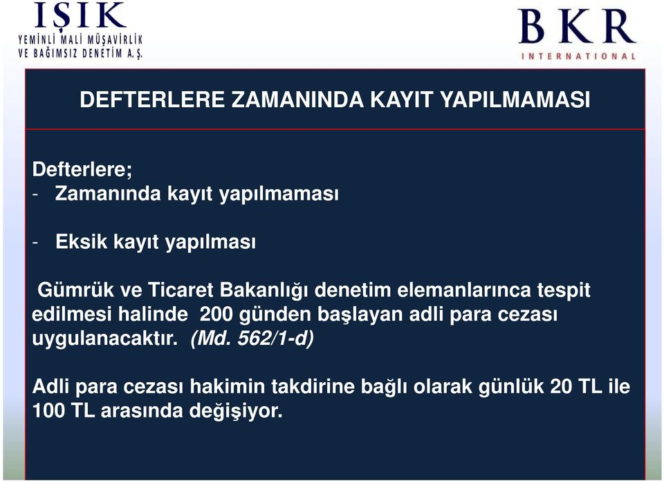 edilmesi halinde 200 günden başlayan adli para cezası uygulanacaktır. (Md.