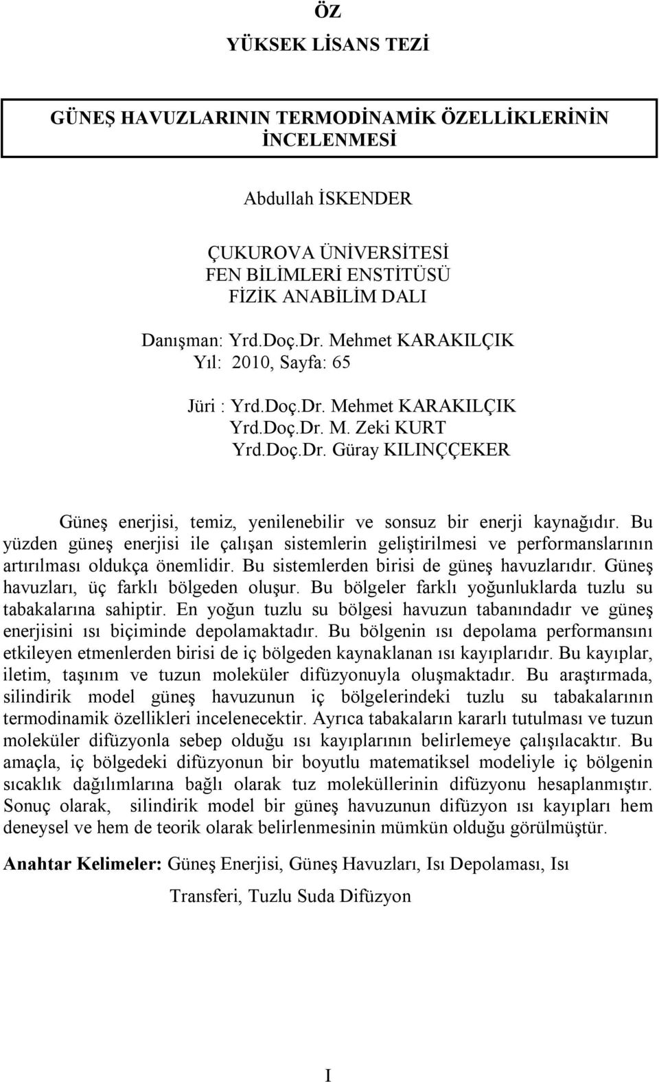 Bu yüzden güneş enerjisi ile çalışan sistemlerin geliştirilmesi ve performanslarının artırılması oldukça önemlidir. Bu sistemlerden birisi de güneş havuzlarıdır.