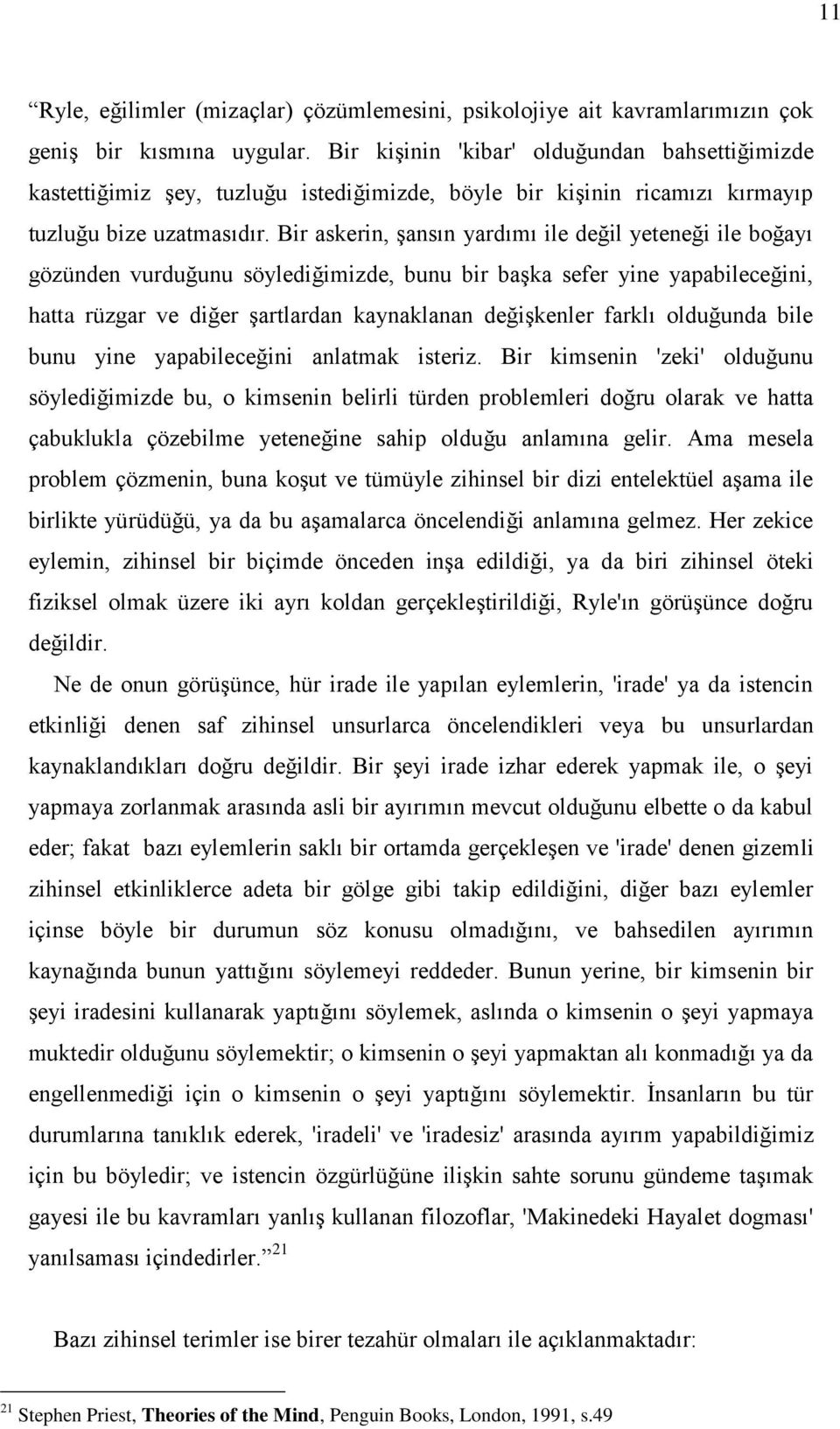 Bir askerin, şansın yardımı ile değil yeteneği ile boğayı gözünden vurduğunu söylediğimizde, bunu bir başka sefer yine yapabileceğini, hatta rüzgar ve diğer şartlardan kaynaklanan değişkenler farklı