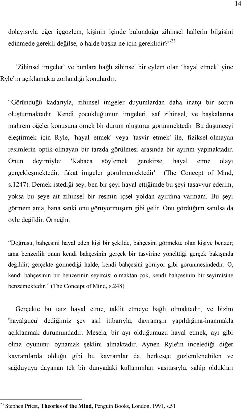 oluşturmaktadır. Kendi çocukluğumun imgeleri, saf zihinsel, ve başkalarına mahrem öğeler konusuna örnek bir durum oluşturur görünmektedir.