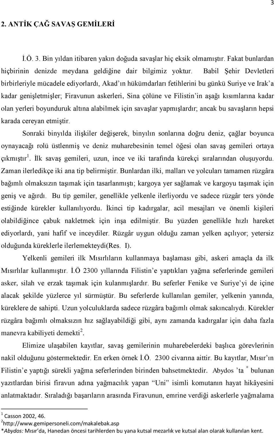 kısımlarına kadar olan yerleri boyunduruk altına alabilmek için savaģlar yapmıģlardır; ancak bu savaģların hepsi karada cereyan etmiģtir.