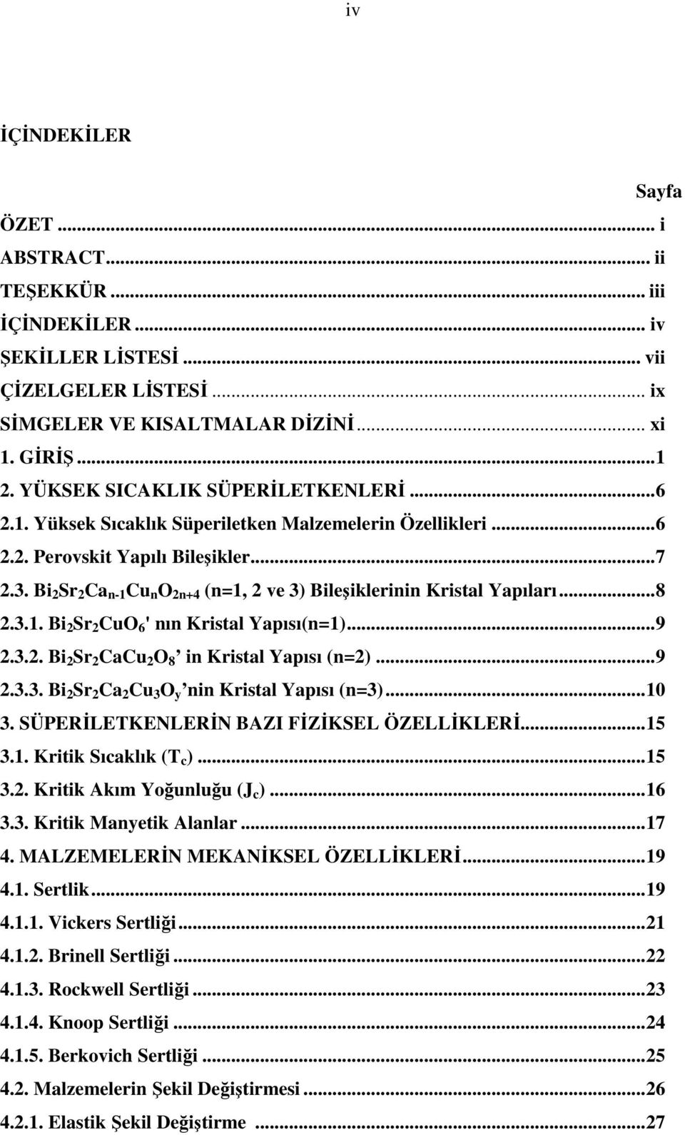 Bi 2 Sr 2 Ca n-1 Cu n O 2n+4 (n=1, 2 ve 3) Bileşiklerinin Kristal Yapıları...8 2.3.1. Bi 2 Sr 2 CuO 6 ' nın Kristal Yapısı(n=1)...9 2.3.2. Bi 2 Sr 2 CaCu 2 O 8 in Kristal Yapısı (n=2)...9 2.3.3. Bi 2 Sr 2 Ca 2 Cu 3 O y nin Kristal Yapısı (n=3).