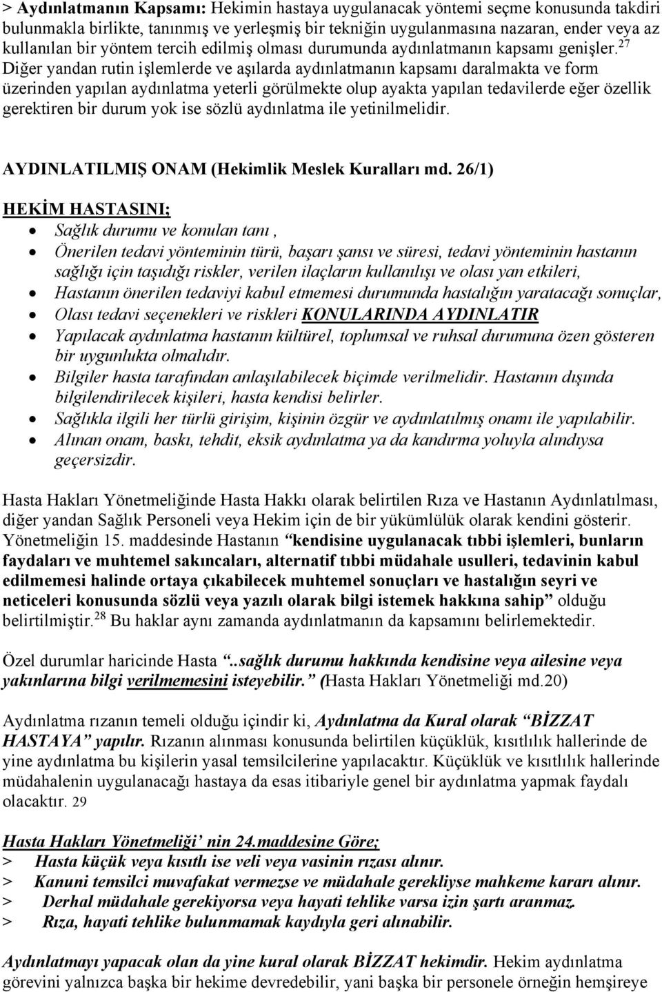 27 Diğer yandan rutin işlemlerde ve aşılarda aydınlatmanın kapsamı daralmakta ve form üzerinden yapılan aydınlatma yeterli görülmekte olup ayakta yapılan tedavilerde eğer özellik gerektiren bir durum