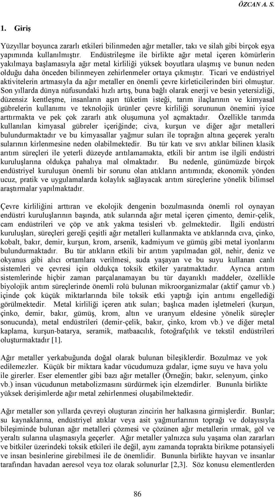 çıkmıştır. Ticari ve endüstriyel aktivitelerin artmasıyla da ağır metaller en önemli çevre kirleticilerinden biri olmuştur.