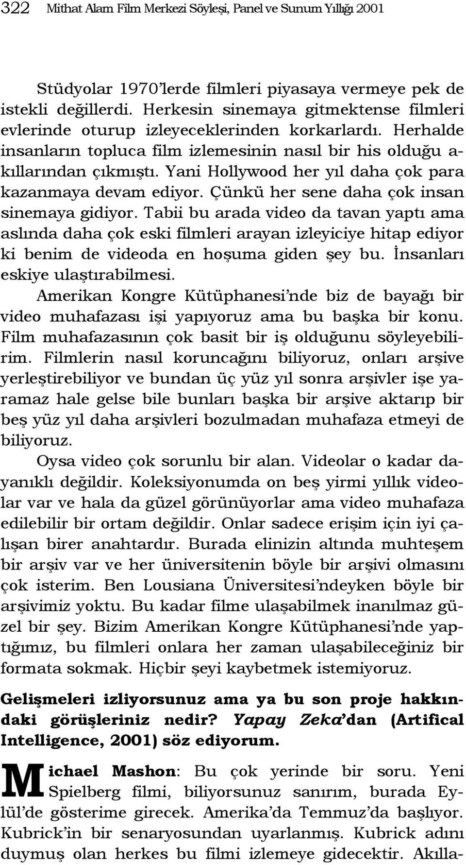 Yani Hollywood her yıl daha çok para kazanmaya devam ediyor. Çünkü her sene daha çok insan sinemaya gidiyor.