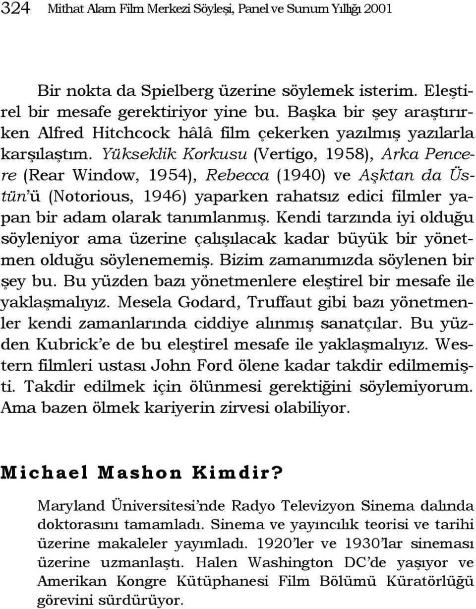 Yükseklik Korkusu (Vertigo, 1958), Arka Pencere (Rear Window, 1954), Rebecca (1940) ve Aşktan da Üstün ü (Notorious, 1946) yaparken rahatsız edici filmler yapan bir adam olarak tanımlanmış.