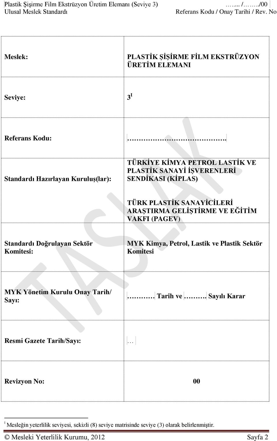 EĞİTİM VAKFI (PAGEV) Standardı Doğrulayan Sektör Komitesi: MYK Kimya, Petrol, Lastik ve Plastik Sektör Komitesi MYK Yönetim Kurulu Onay Tarih/ Sayı: Tarih ve.