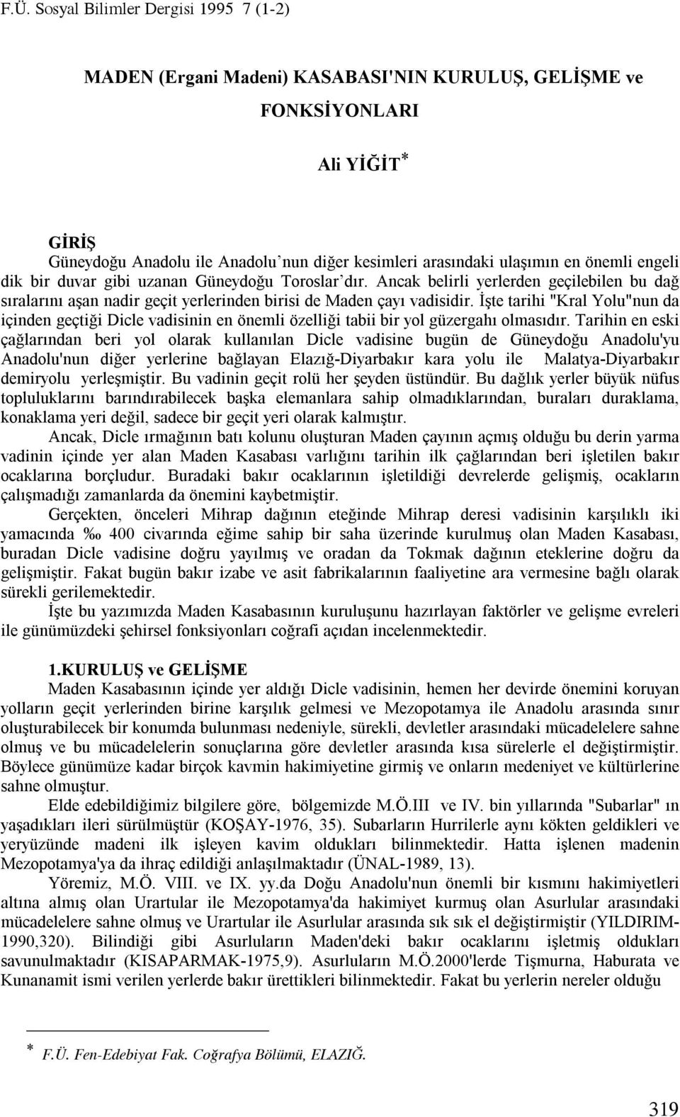 İşte tarihi "Kral Yolu"nun da içinden geçtiği Dicle vadisinin en önemli özelliği tabii bir yol güzergahı olmasıdır.