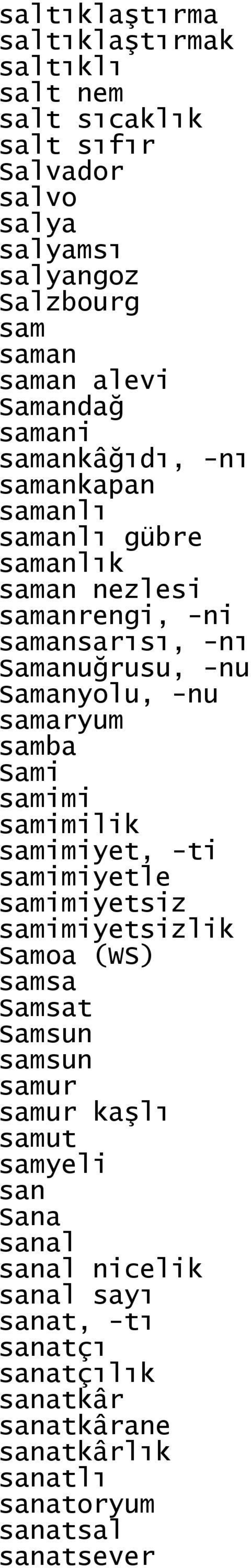 -nu samaryum samba Sami samimi samimilik samimiyet, -ti samimiyetle samimiyetsiz samimiyetsizlik Samoa (WS) samsa Samsat Samsun samsun samur samur