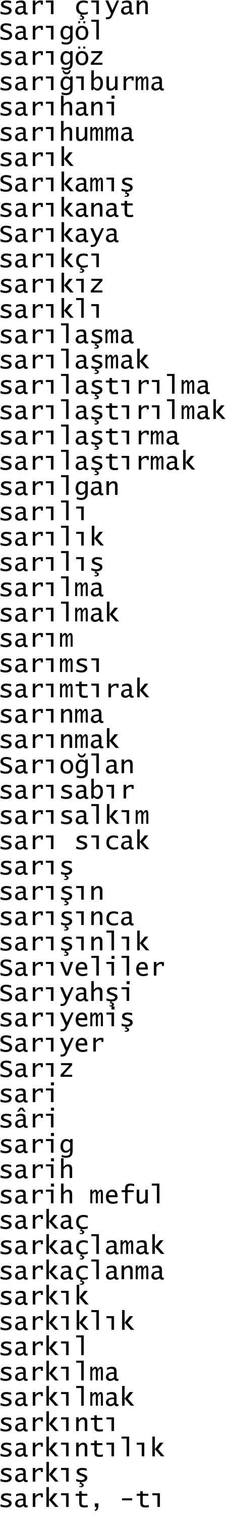 sarınmak Sarıoğlan sarısabır sarısalkım sarı sıcak sarış sarışın sarışınca sarışınlık Sarıveliler Sarıyahşi sarıyemiş Sarıyer Sarız sari