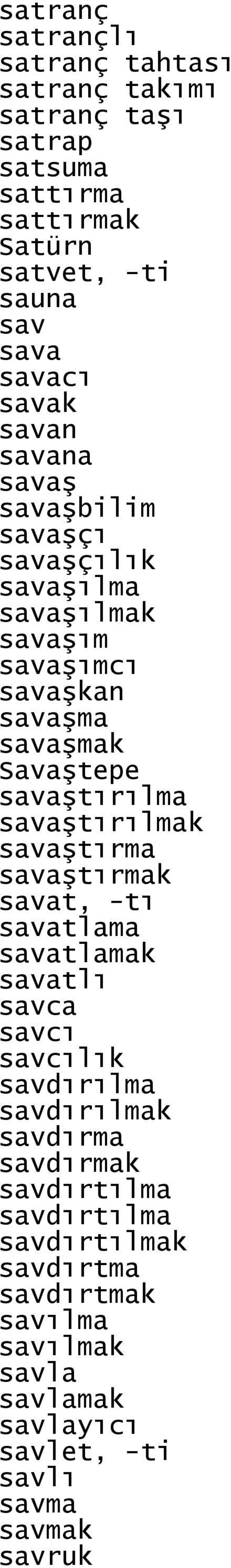 savaştırılma savaştırılmak savaştırma savaştırmak savat, -tı savatlama savatlamak savatlı savca savcı savcılık savdırılma savdırılmak