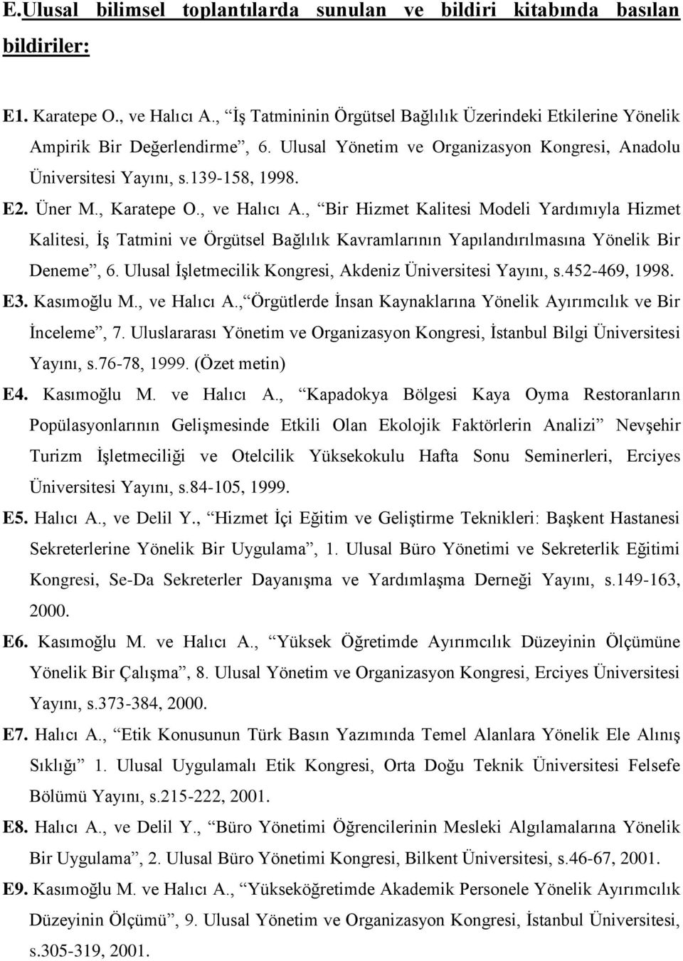 , Karatepe O., ve Halıcı A., Bir Hizmet Kalitesi Modeli Yardımıyla Hizmet Kalitesi, İş Tatmini ve Örgütsel Bağlılık Kavramlarının Yapılandırılmasına Yönelik Bir Deneme, 6.