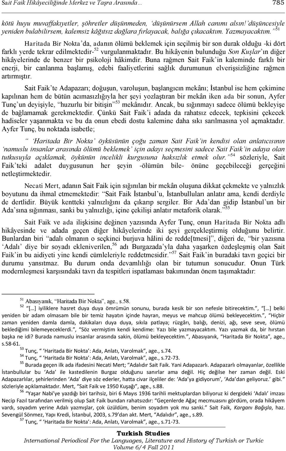 51 Haritada Bir Nokta da, adanın ölümü beklemek için seçilmiģ bir son durak olduğu -ki dört farklı yerde tekrar edilmektedir- 52 vurgulanmaktadır.