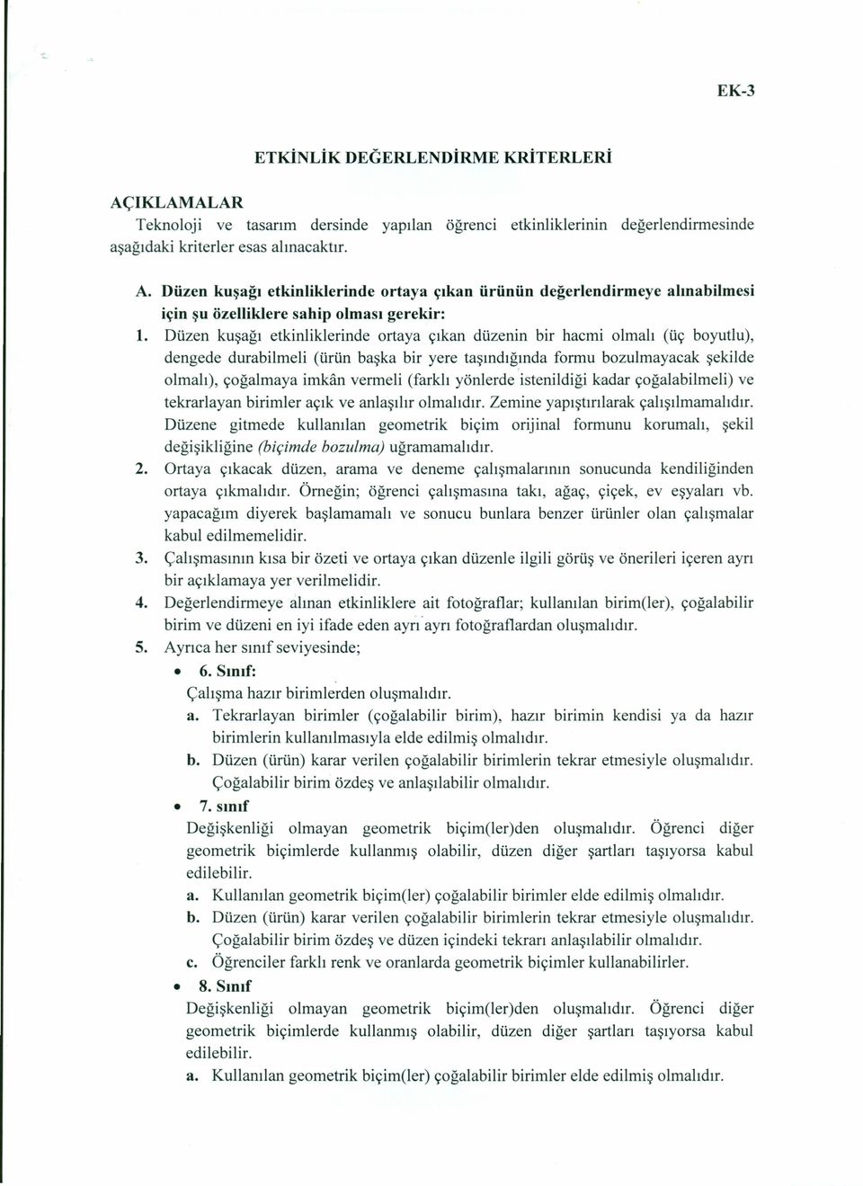 (farklı yönlerde istenildiği kadar çoğalabilmeli) ve tekrarlayan birimler açık ve anlaşılır olmalıdır. Zemine yapıştırılarak çalışılmamalıdır.