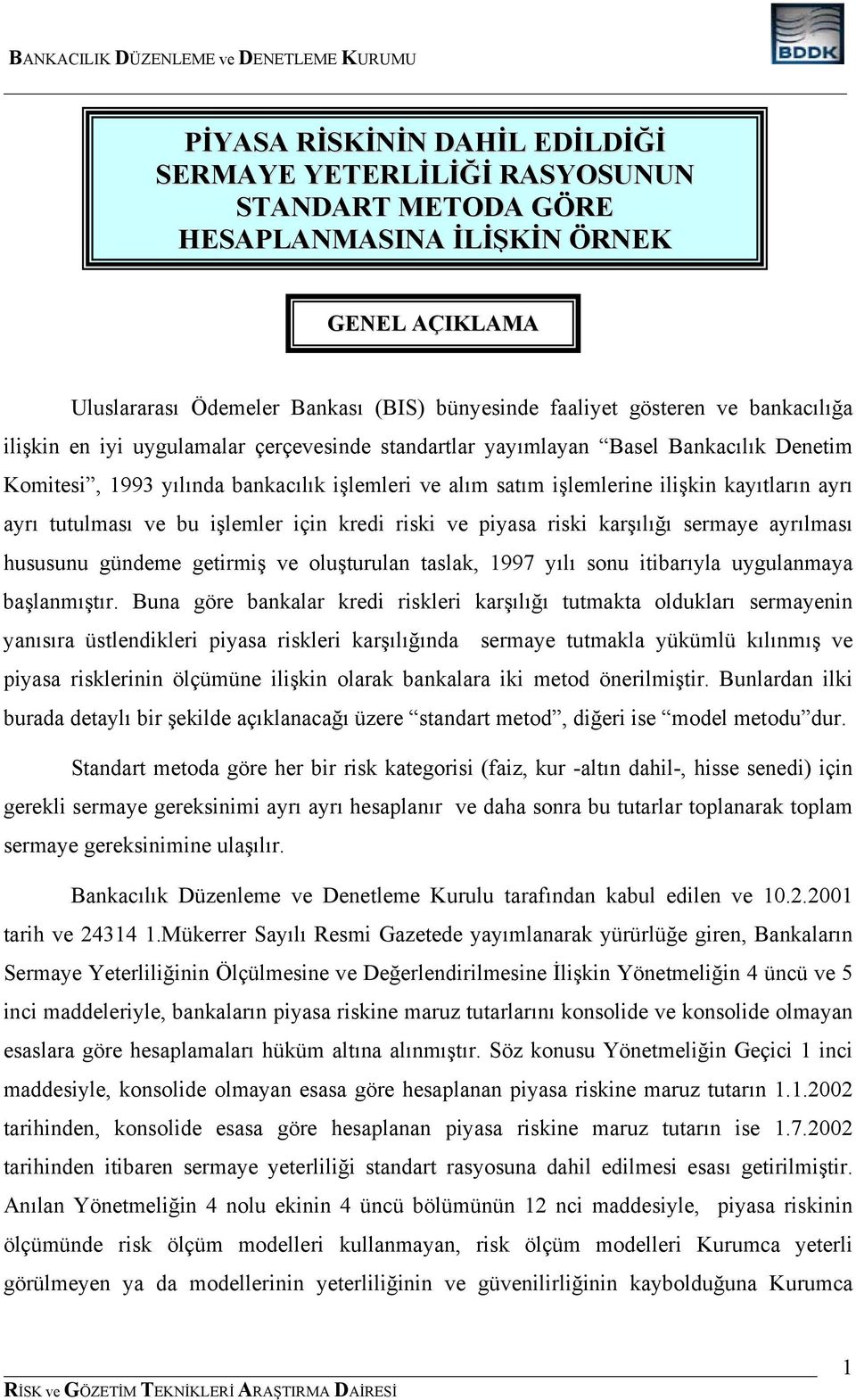 tutulması ve bu işlemler için kredi riski ve piyasa riski karşılığı sermaye ayrılması hususunu gündeme getirmiş ve oluşturulan taslak, 1997 yılı sonu itibarıyla uygulanmaya başlanmıştır.