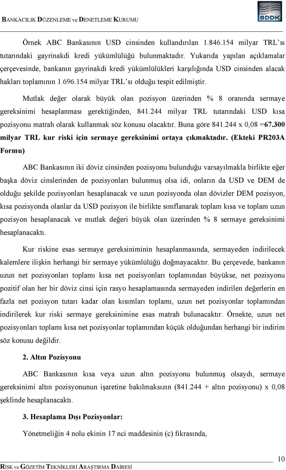 Mutlak değer olarak büyük olan pozisyon üzerinden % 8 oranında sermaye gereksinimi hesaplanması gerektiğinden, 841.