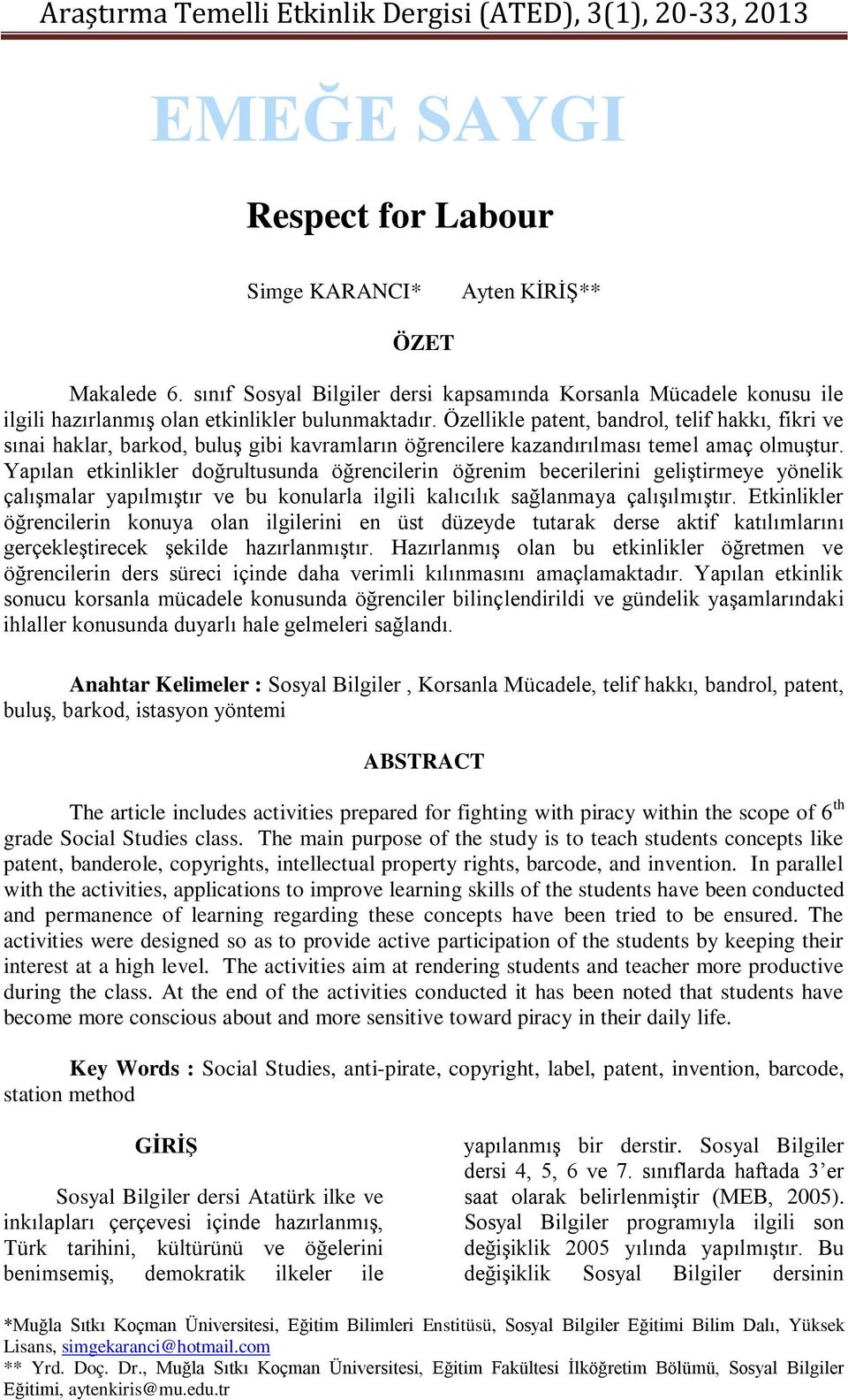 Özellikle patent, bandrol, telif hakkı, fikri ve sınai haklar, barkod, buluş gibi kavramların öğrencilere kazandırılması temel amaç olmuştur.