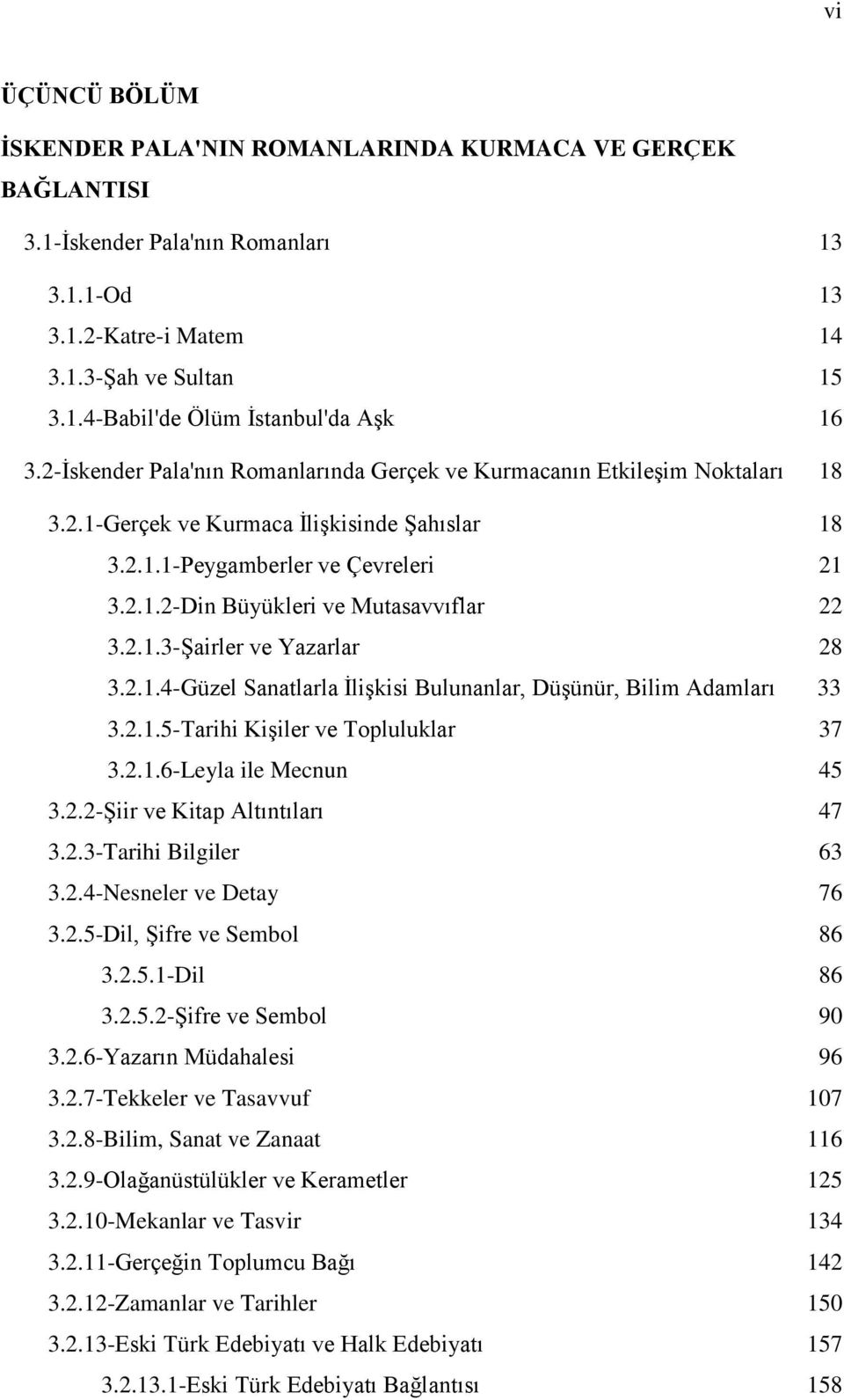 .. 22 3.2.1.3-Şairler ve Yazarlar... 28 3.2.1.4-Güzel Sanatlarla İlişkisi Bulunanlar, Düşünür, Bilim Adamları 33 3.2.1.5-Tarihi Kişiler ve Topluluklar... 37 3.2.1.6-Leyla ile Mecnun... 45 3.2.2-Şiir ve Kitap Altıntıları.