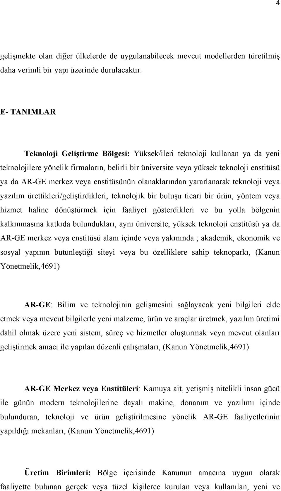 enstitüsünün olanaklarından yararlanarak teknoloji veya yazılım ürettikleri/geliştirdikleri, teknolojik bir buluşu ticari bir ürün, yöntem veya hizmet haline dönüştürmek için faaliyet gösterdikleri