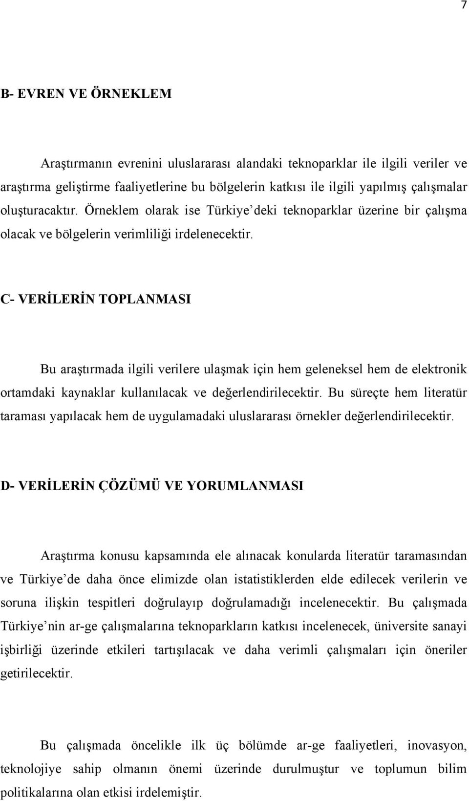 C- VERİLERİN TOPLANMASI Bu araştırmada ilgili verilere ulaşmak için hem geleneksel hem de elektronik ortamdaki kaynaklar kullanılacak ve değerlendirilecektir.