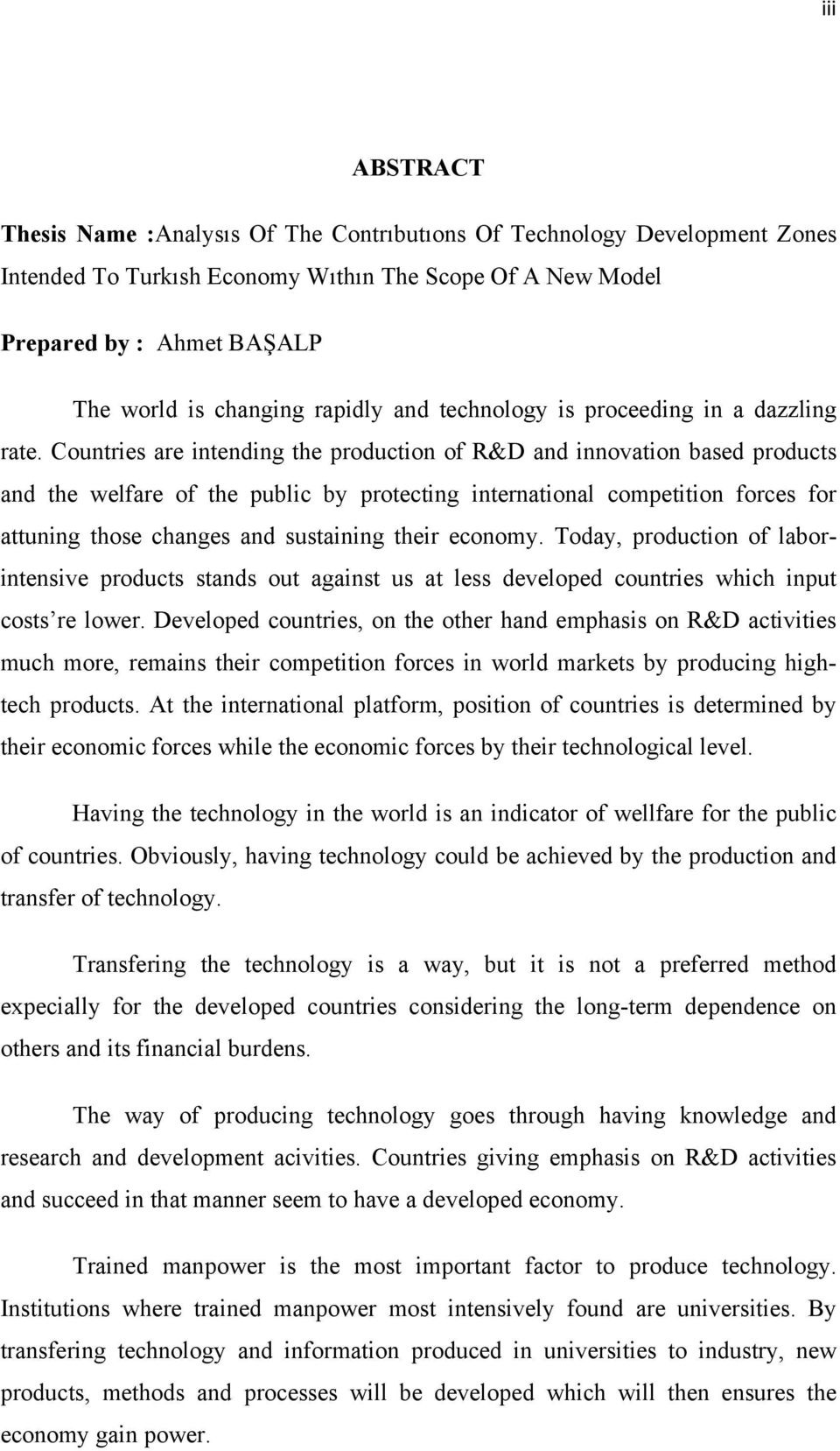 Countries are intending the production of R&D and innovation based products and the welfare of the public by protecting international competition forces for attuning those changes and sustaining