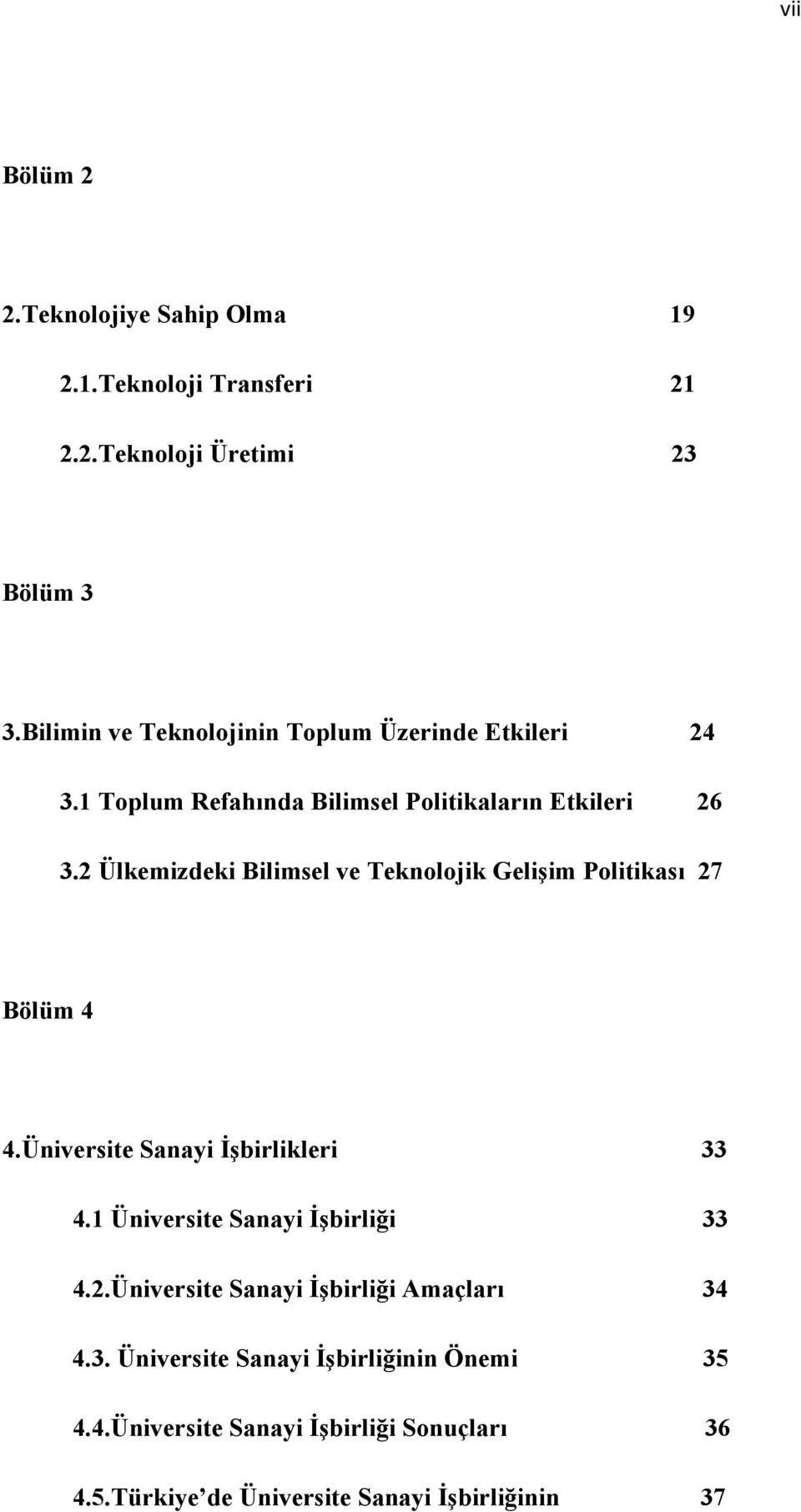 2 Ülkemizdeki Bilimsel ve Teknolojik Gelişim Politikası 27 Bölüm 4 4.Üniversite Sanayi İşbirlikleri 33 4.