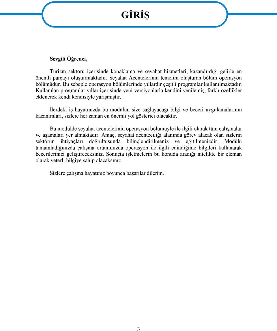 Kullanılan programlar yıllar içerisinde yeni versiyonlarla kendini yenilemiş, farklı özellikler eklenerek kendi kendisiyle yarışmıştır.