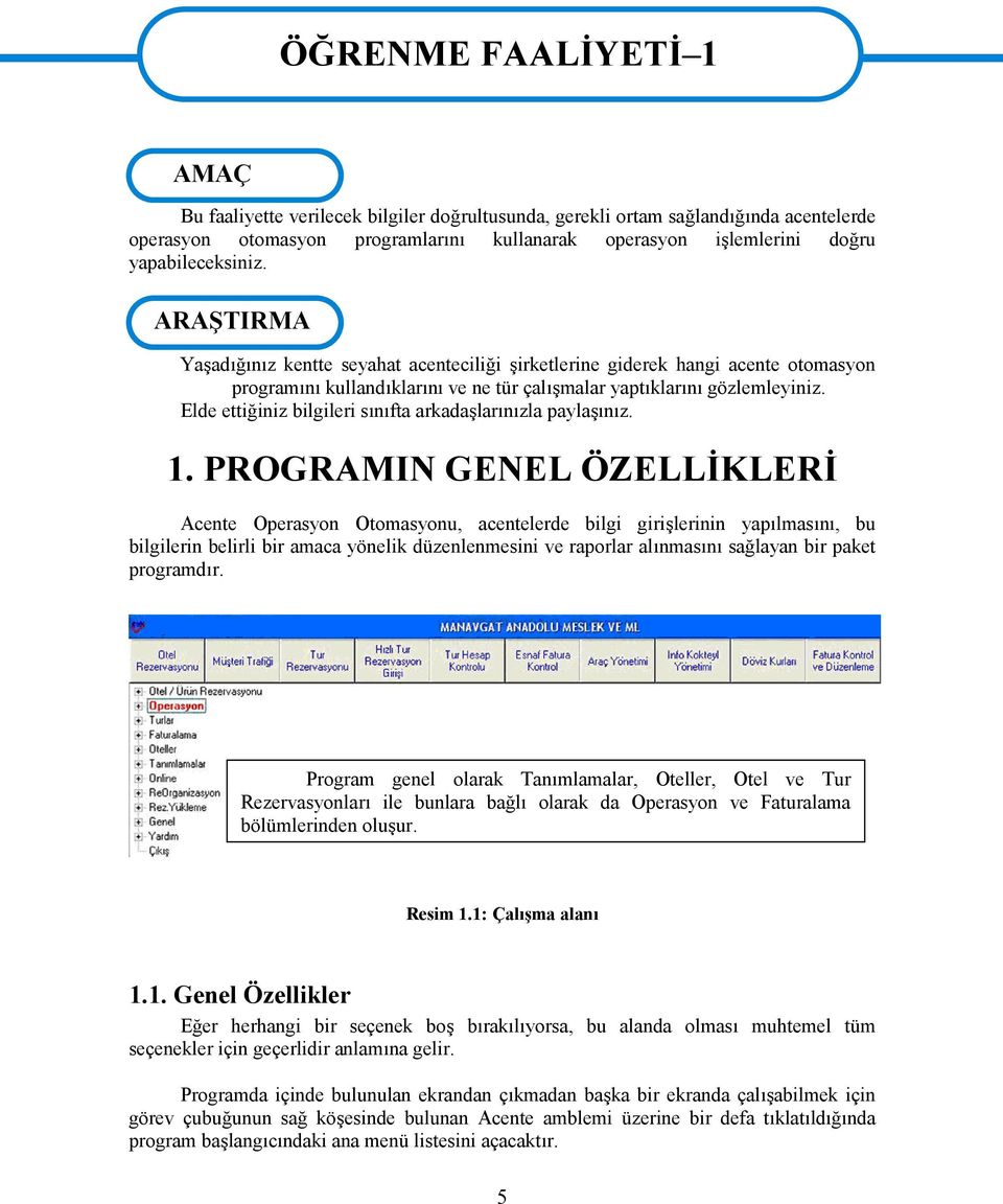 Elde ettiğiniz bilgileri sınıfta arkadaşlarınızla paylaşınız. 1.