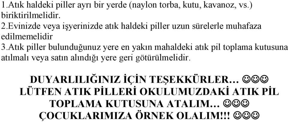 Atık piller bulunduğunuz yere en yakın mahaldeki atık pil toplama kutusuna atılmalı veya satın alındığı yere