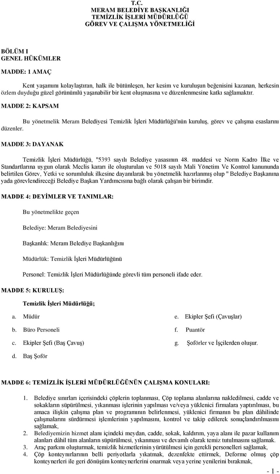 MADDE 2: KAPSAM Bu yönetmelik Meram Belediyesi Temizlik İşleri Müdürlüğü'nün kuruluş, görev ve çalışma esaslarını düzenler.