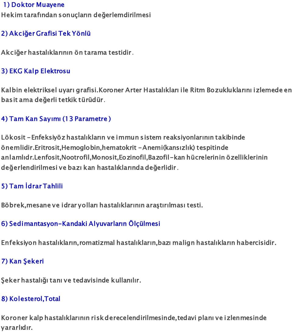 4) Tam Kan Sayımı (13 Parametre ) Lökosit -Enfeksiyöz hastalıkların ve immun sistem reaksiyonlarının takibinde önemlidir.eritrosit,hemoglobin,hematokrit -Anemi(kansızlık) tespitinde anlamlıdr.