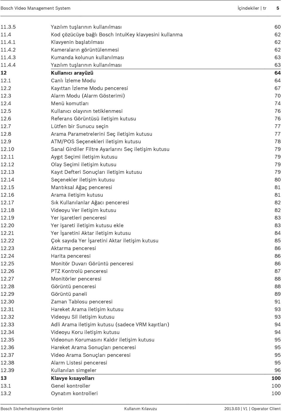 3 Alarm Modu (Alarm Gösterimi) 70 12.4 Menü komutları 74 12.5 Kullanıcı olayının tetiklenmesi 76 12.6 Referans Görüntüsü iletişim kutusu 76 12.7 Lütfen bir Sunucu seçin 77 12.