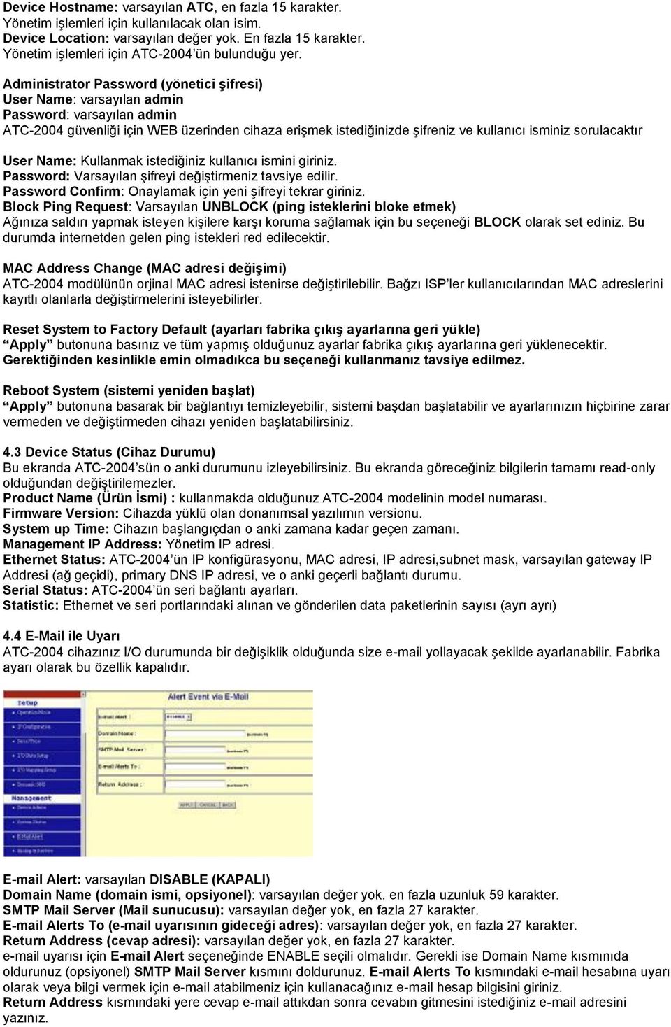 Administrator Password (yönetici Ģifresi) User Name: varsayılan admin Password: varsayılan admin ATC-2004 güvenliği için WEB üzerinden cihaza erişmek istediğinizde şifreniz ve kullanıcı isminiz