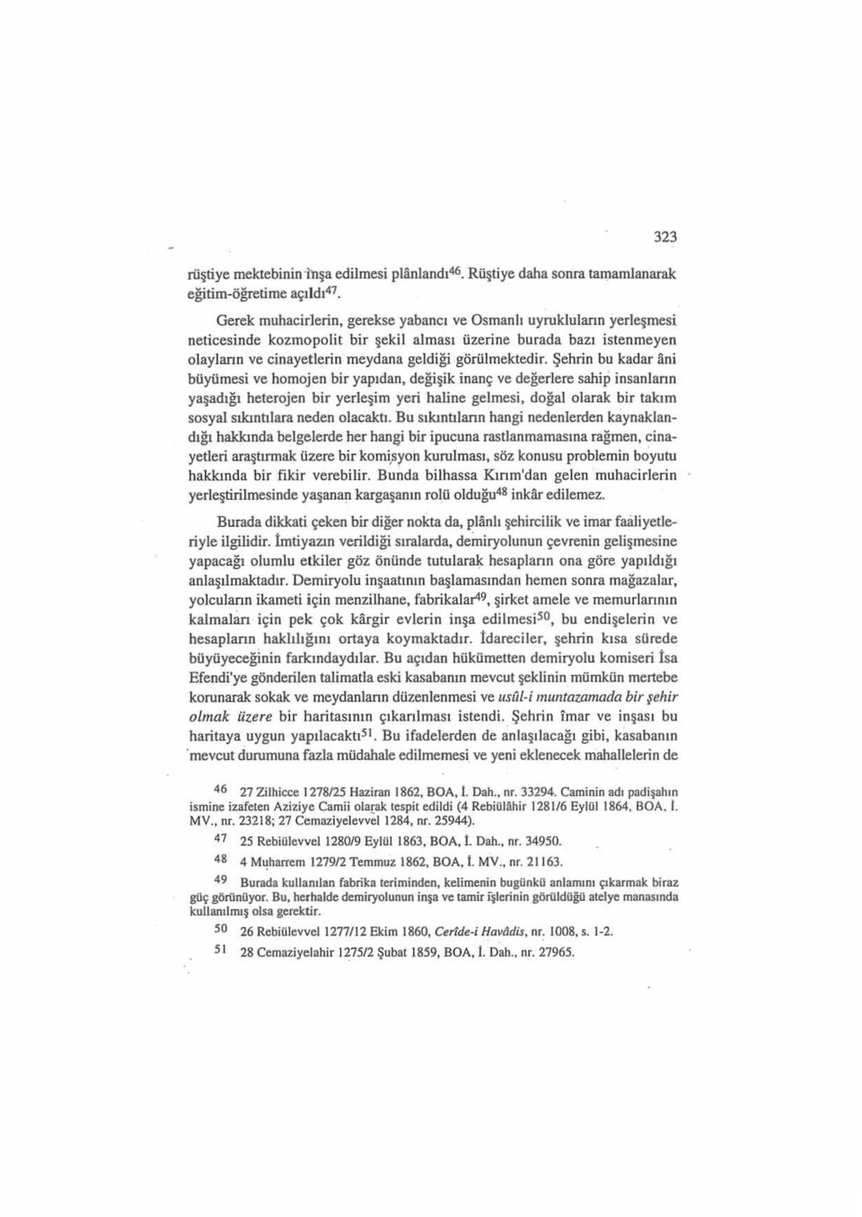 Şehrin bu kadar ani büyümesi ve homojen bir yapıdan, değişik inanç ve değerlere sahip insaniann yaşadığı heterojen bir yerleşim yeri haline gelmesi, doğal olarak bir takım sosyal sıkıntılara neden