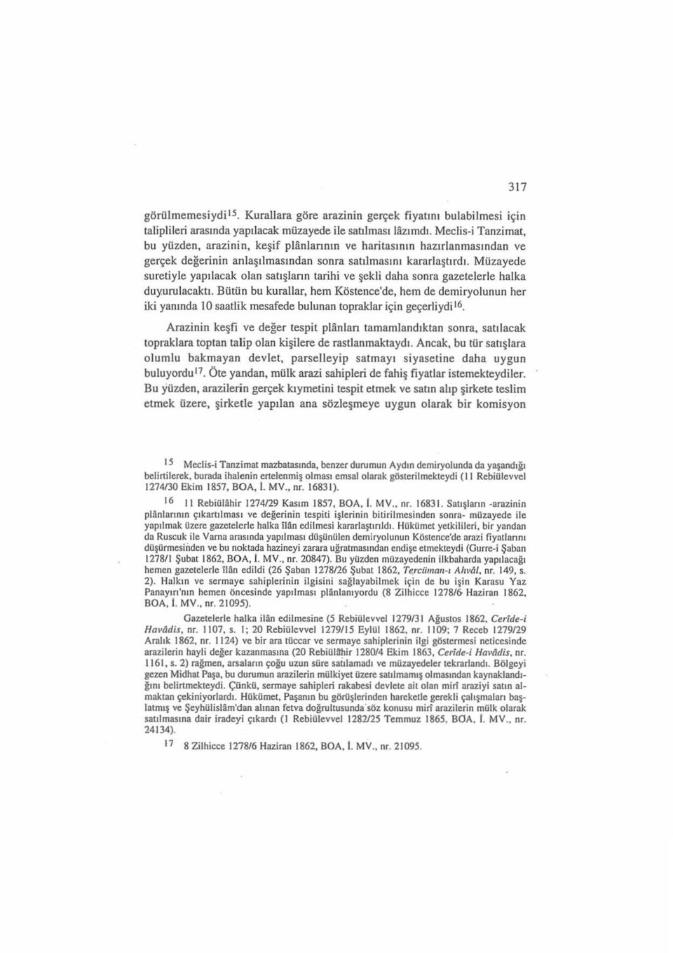 Müzayede suretiyle yapılacak olan satışiann tarihi ve şekli daha sonra gazetelerle halka duy.urulacaktı.