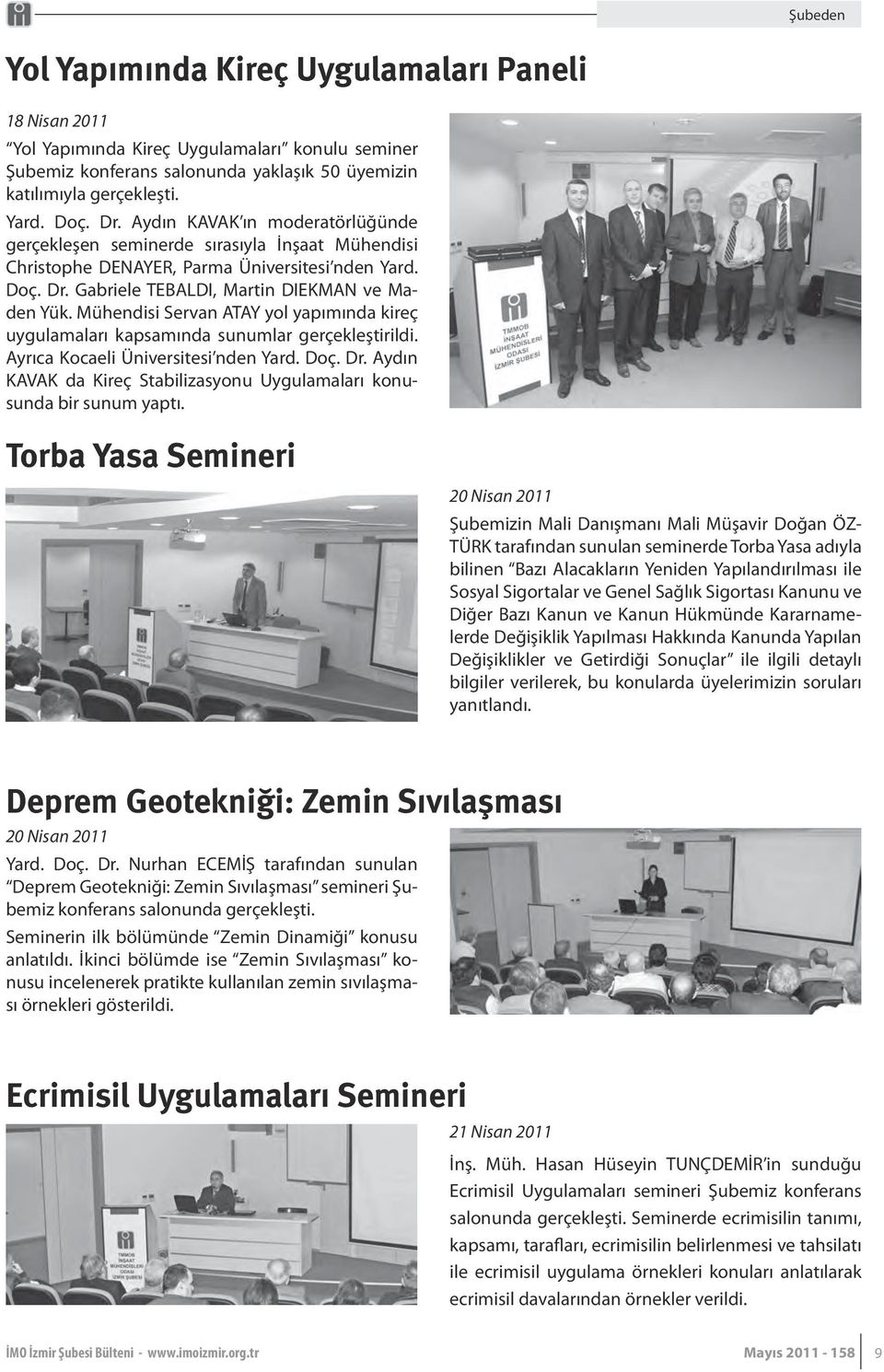 Mühendisi Servan ATAY yol yapımında kireç uygulamaları kapsamında sunumlar gerçekleştirildi. Ayrıca Kocaeli Üniversitesi nden Yard. Doç. Dr.