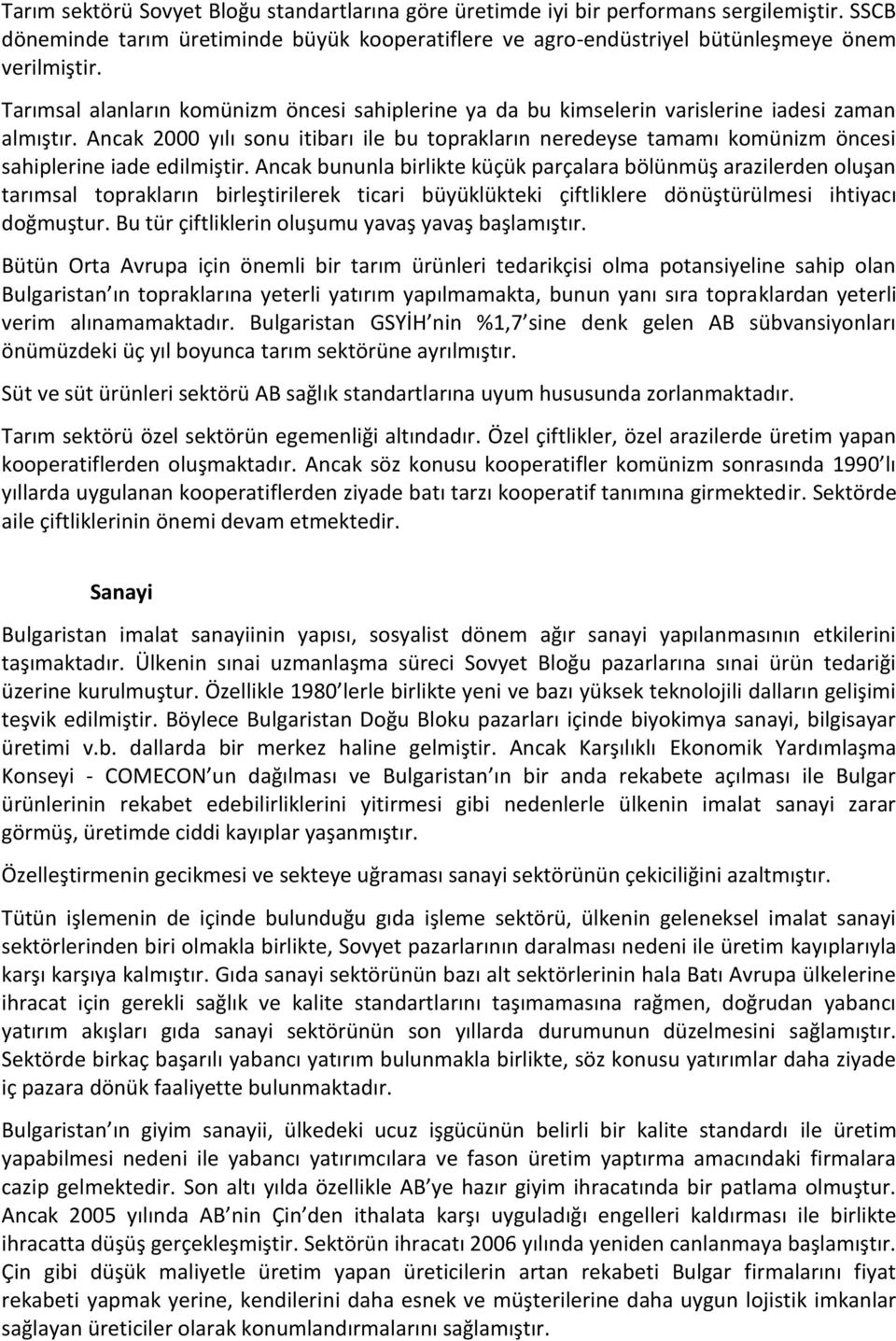 Ancak 2000 yılı sonu itibarı ile bu toprakların neredeyse tamamı komünizm öncesi sahiplerine iade edilmiştir.