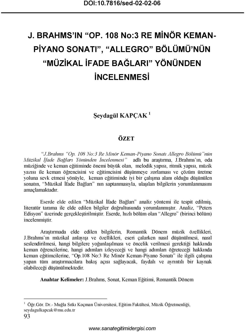 Brahms ın, oda müziğinde ve keman eğitiminde önemi büyük olan, melodik yapısı, ritmik yapısı, müzik yazısı ile keman öğrencisini ve eğitimcisini düşünmeye zorlaması ve çözüm üretme yoluna sevk etmesi