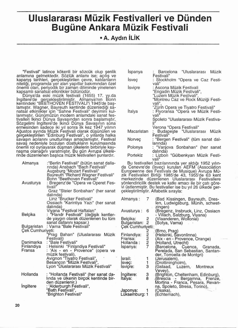 }l, programda yer alan yaprtla r bakrmtndan ozel 6nemli olan, periyodik bir zaman dihminde yinelenen kapsamh sanatsat etkinlikler botonodor. Dunya'da eski mozik tesnvall (1655) 17. yy.