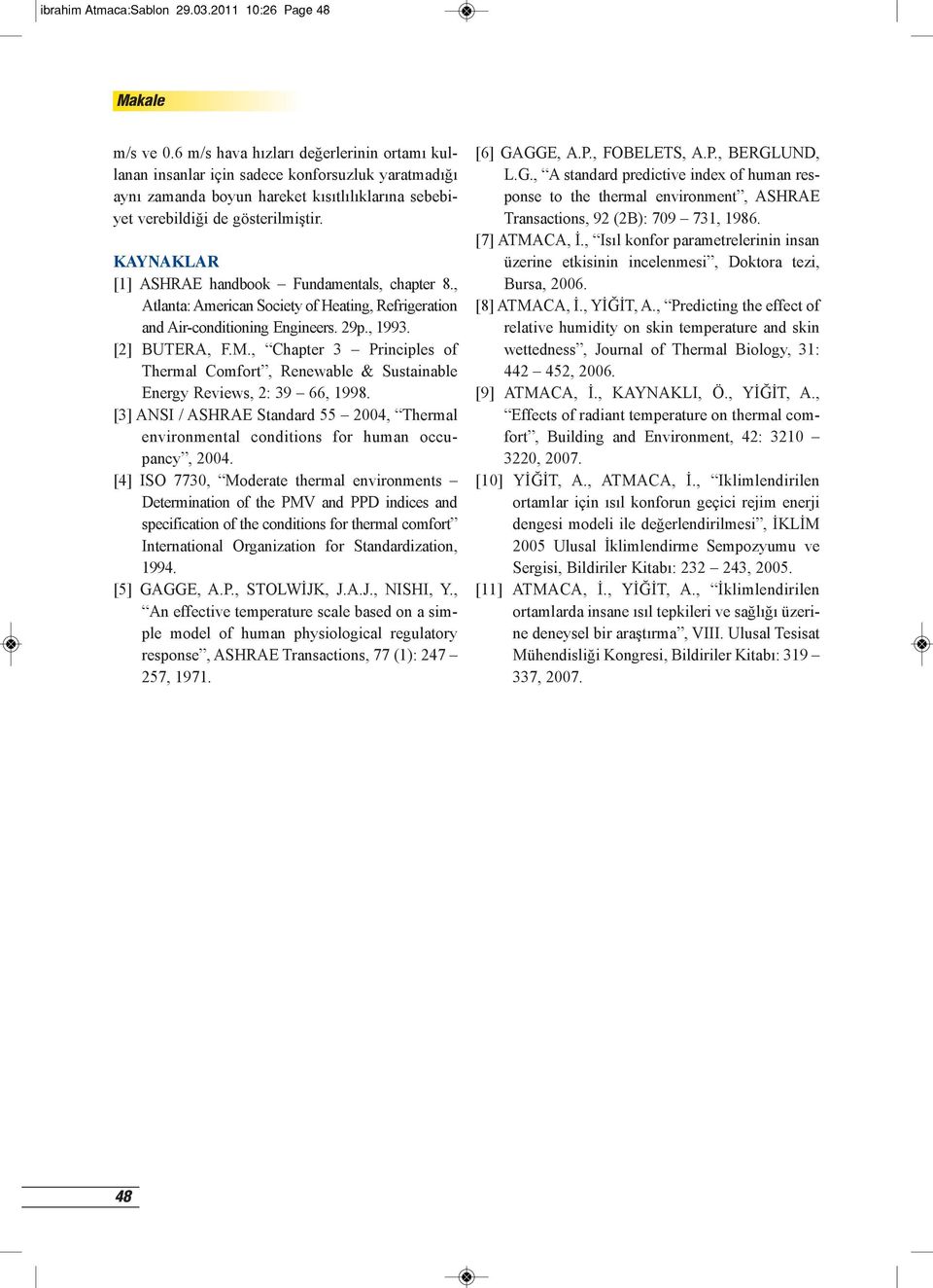 KAYNAKLAR [1] ASHRAE handbook Fundamentals, chapter 8., Atlanta: American Society of Heating, Refrigeration and Air-conditioning Engineers. 29p., 1993. [2] BUTERA, F.M.