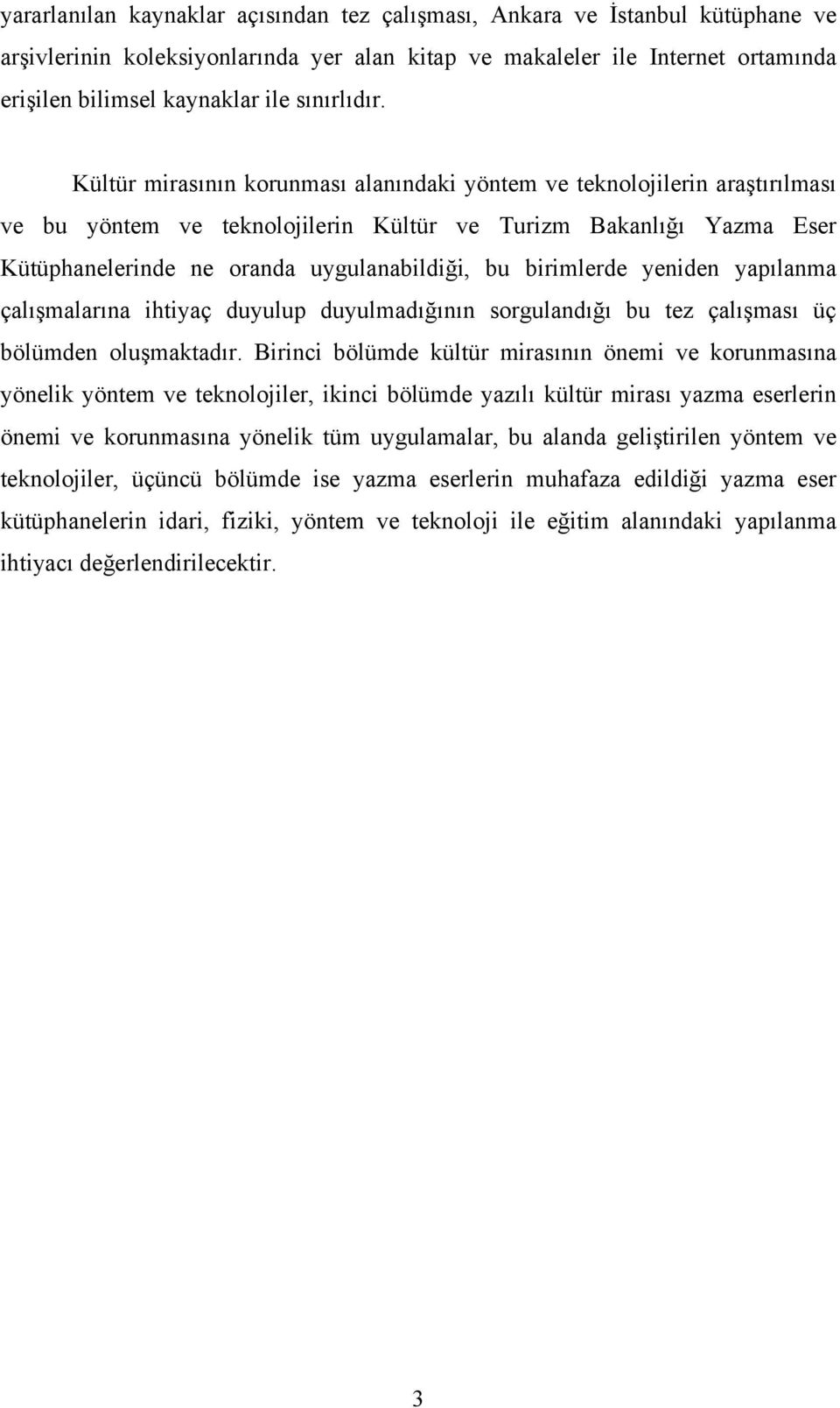 Kültür mirasının korunması alanındaki yöntem ve teknolojilerin araştırılması ve bu yöntem ve teknolojilerin Kültür ve Turizm Bakanlığı Yazma Eser Kütüphanelerinde ne oranda uygulanabildiği, bu