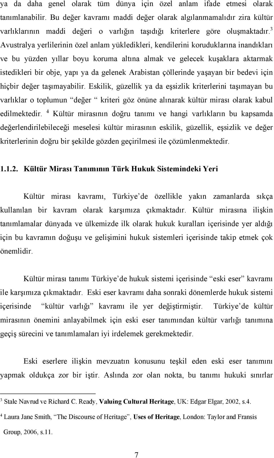 3 Avustralya yerlilerinin özel anlam yükledikleri, kendilerini koruduklarına inandıkları ve bu yüzden yıllar boyu koruma altına almak ve gelecek kuşaklara aktarmak istedikleri bir obje, yapı ya da