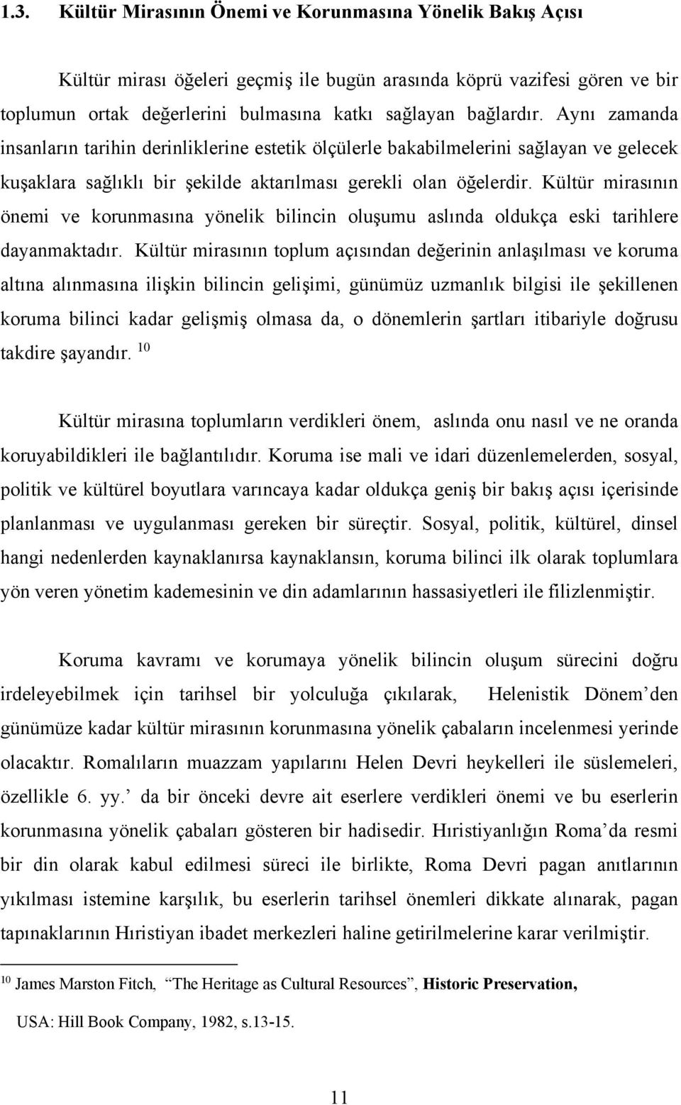 Kültür mirasının önemi ve korunmasına yönelik bilincin oluşumu aslında oldukça eski tarihlere dayanmaktadır.