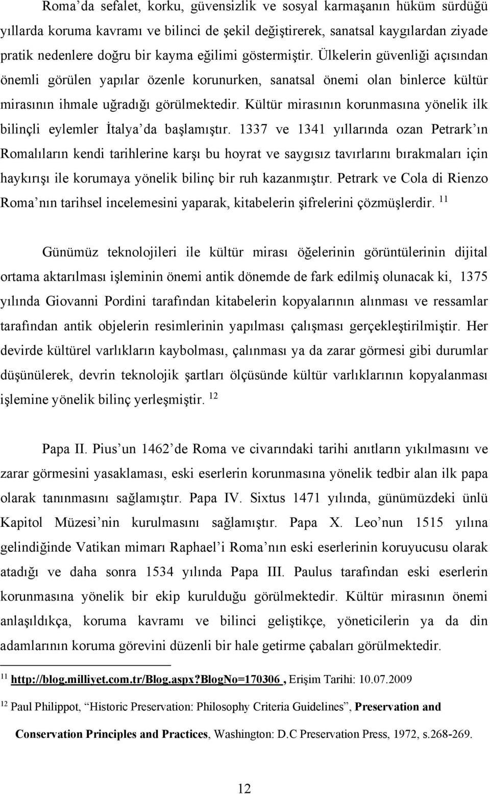 Kültür mirasının korunmasına yönelik ilk bilinçli eylemler İtalya da başlamıştır.