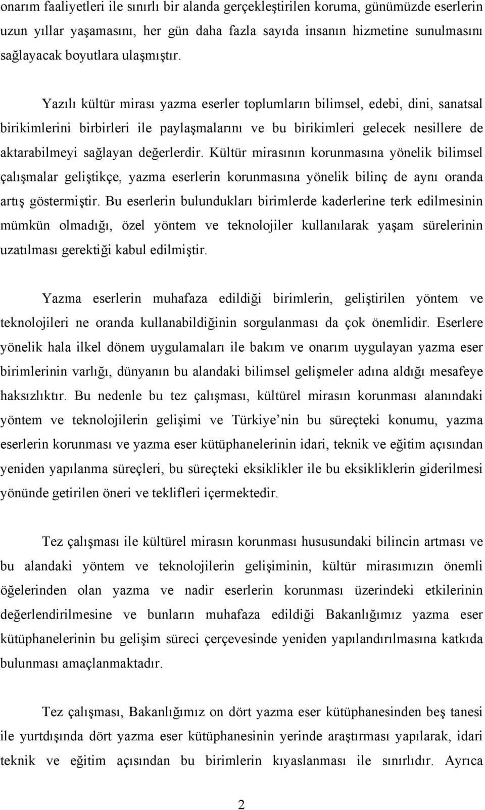 Kültür mirasının korunmasına yönelik bilimsel çalışmalar geliştikçe, yazma eserlerin korunmasına yönelik bilinç de aynı oranda artış göstermiştir.