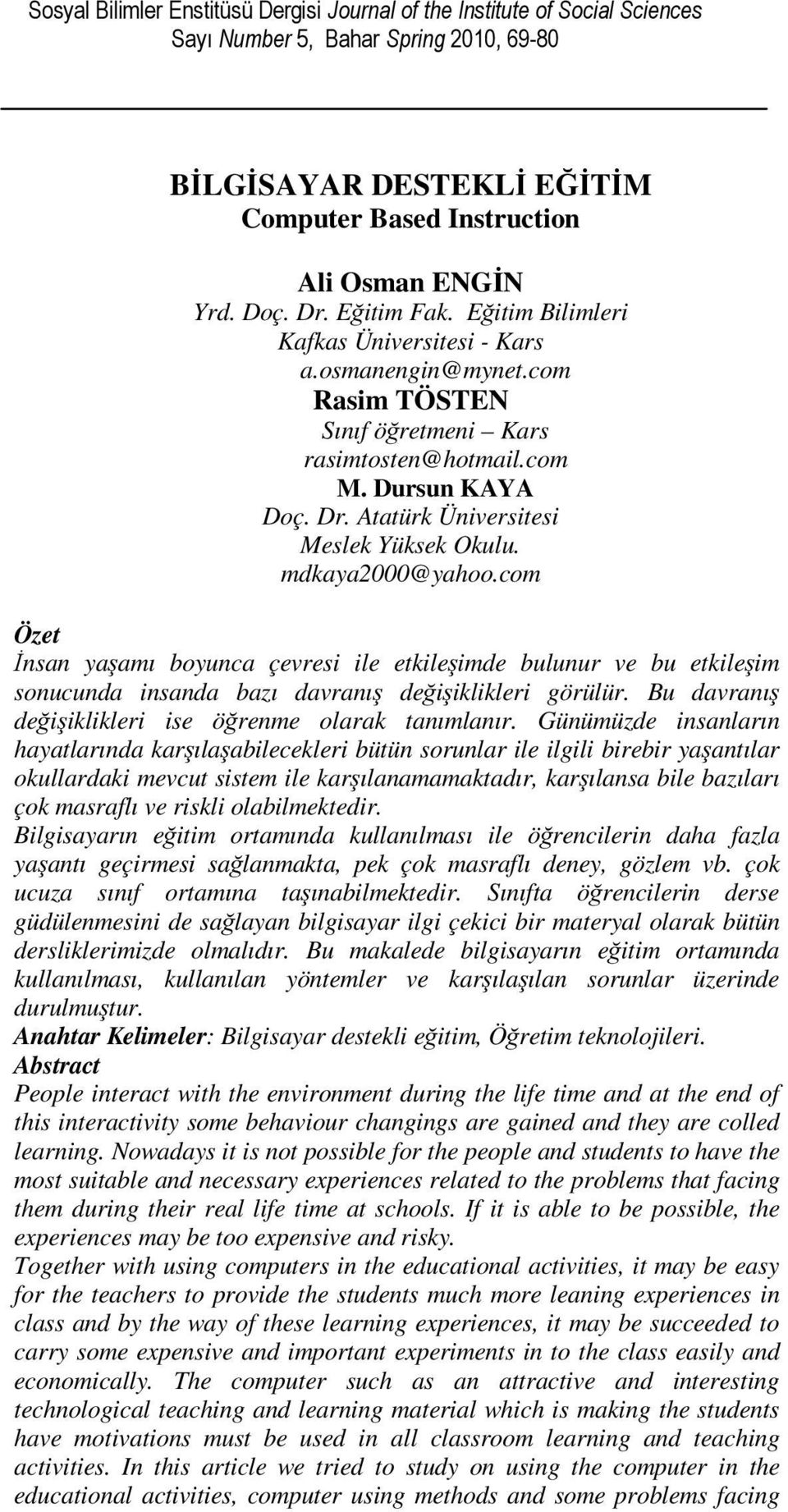 Atatürk Üniversitesi Meslek Yüksek Okulu. mdkaya2000@yahoo.com Özet İnsan yaşamı boyunca çevresi ile etkileşimde bulunur ve bu etkileşim sonucunda insanda bazı davranış değişiklikleri görülür.