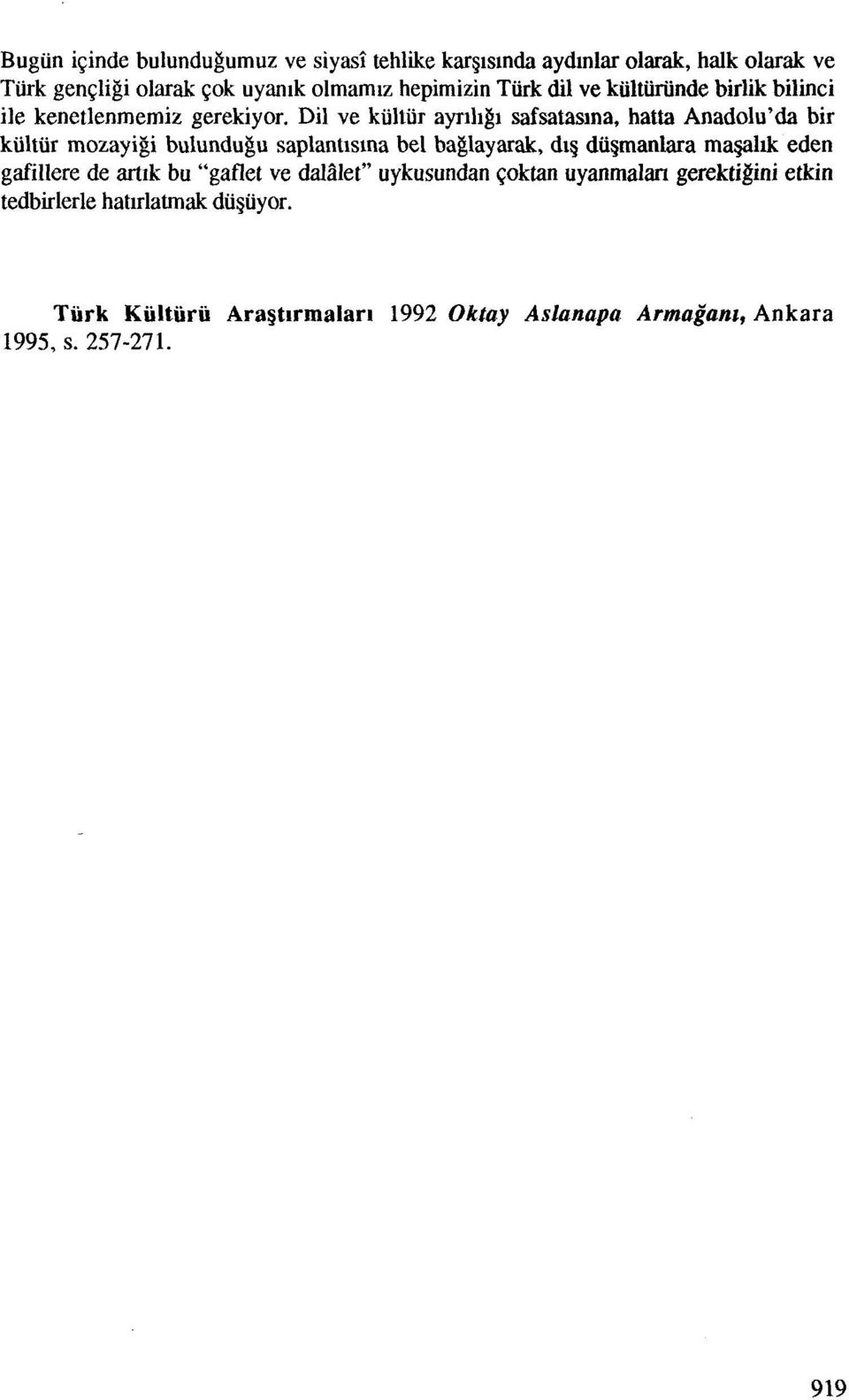 Dil ve kultiir ayrlllgl safsatas~na, hatta Anadolu'da bir kiiltur mozayigi bulundugu saplant~stna be1 baglayarak, dig diigmanlara ma.