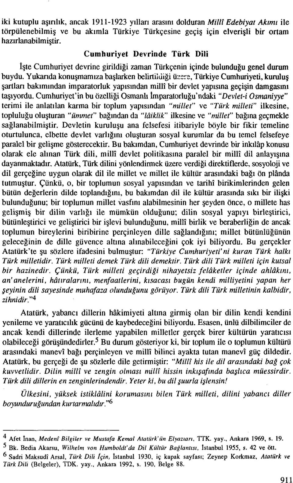 Yukarida konugmamiza baglarken belirtildigi uzzre, Tiirkiye Curnhuriyeti, kurulug gartlan bakimindan imparatorluk yapisindan milli bir devlet yapisina ge~igin damgasln~ kqiyordu.