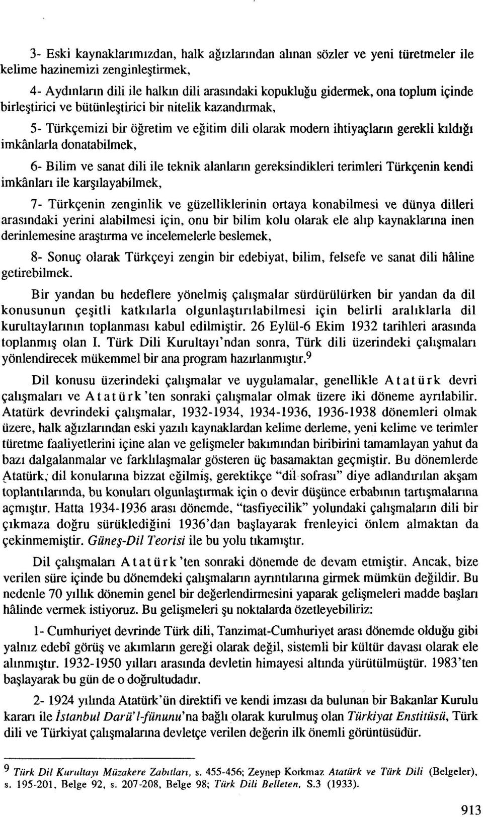 alanlarin gereksindikleri terimleri Turkqenin kendi imkinlan ile kargilayabilmek, 7- Turkqenin zenginlik ve guzelliklerinin ortaya konabilmesi ve diinya dilleri arasindaki yerini alabilmesi iqin, onu