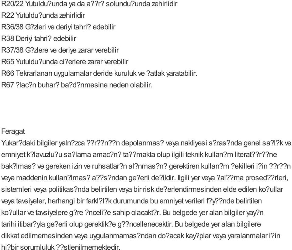 daki bilgiler yaln?zca??r??n??n depolanmas? veya nakliyesi s?ras?nda genel sa?l?k ve emniyet k?lavuzlu?u sa?lama amac?n? ta??makta olup ilgili teknik kullan?m literat??r??ne bak?lmas?